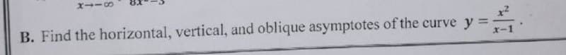 8118
y = 21.
B. Find the horizontal, vertical, and oblique asymptotes of the curve y