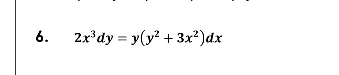 6.
2x*dy = y(y? + 3x²)dx

