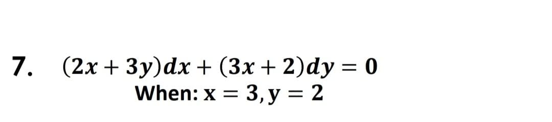 (2х + 3у)dx + (3х+ 2)dy 3D 0
When: x 3D 3, у — 2
7.
