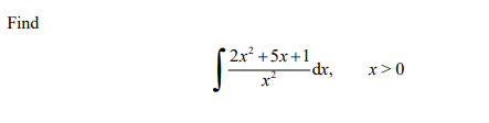 Find
2x? +5х +1
dr,
x>0
