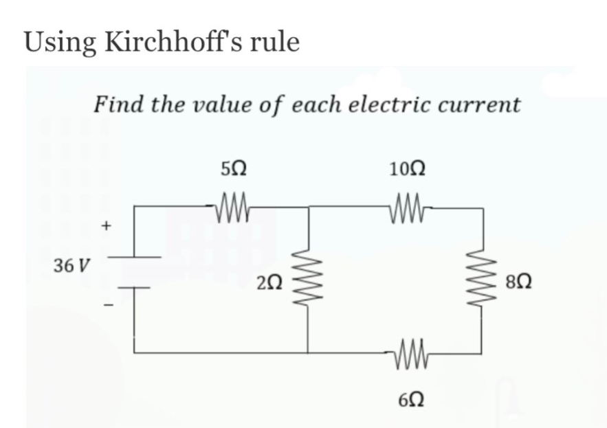 Using Kirchhoff's rule
Find the value of each electric current
5Ω
100
36 V
20
82
ww
