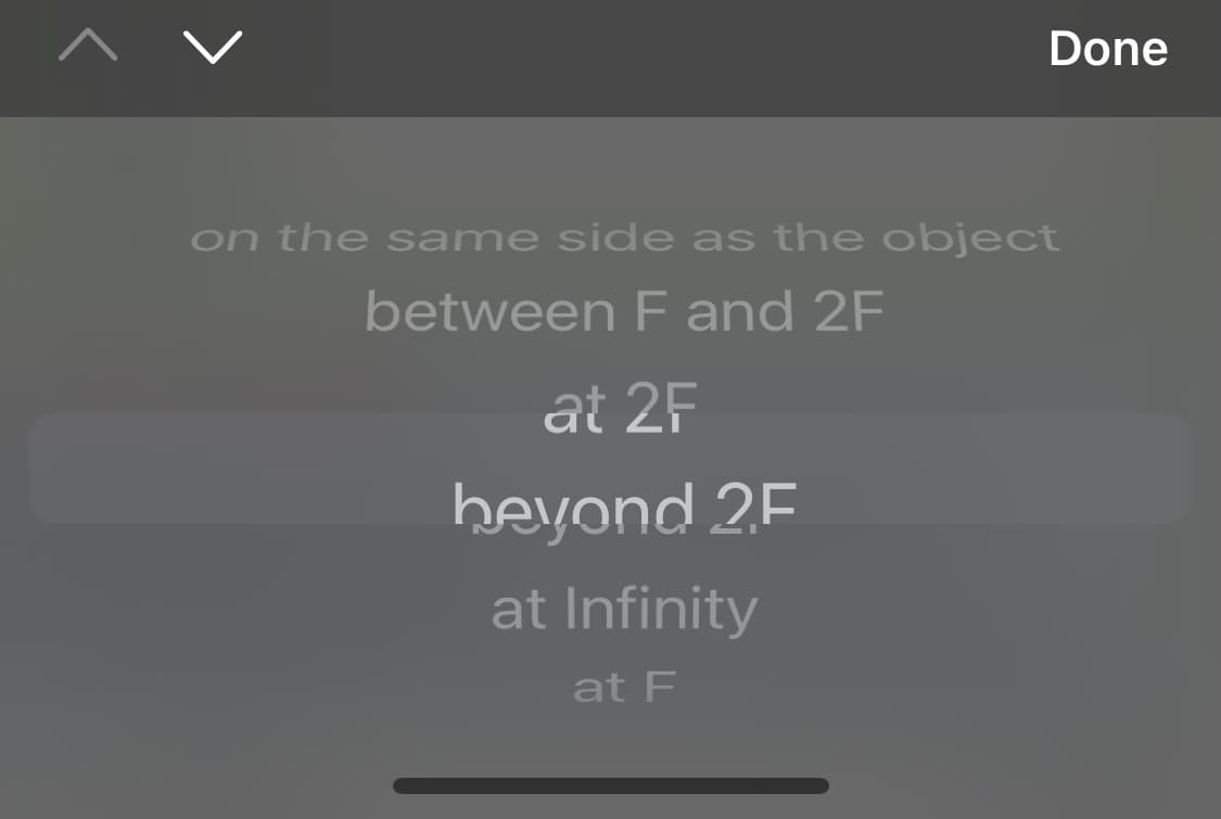 Done
on the same side as the object
between F and 2F
at 2F
HAYOND 2F
at Infinity
at F
