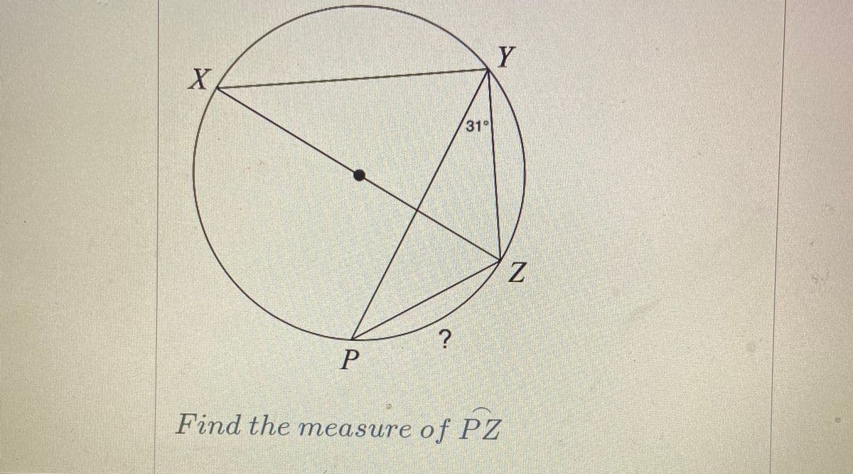 X
31°
Find the measure of PZ
