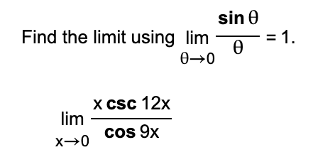 sin 0
= 1.
Find the limit using lim
0→0
X csc 12x
lim
cos 9x
