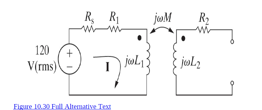 R R1
joM
R2
120
V(rms)
jwL1
jøl2
Figure 10.30 Full Alternative Text
