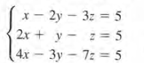 x - 2y – 3z = 5
2x + y - z = 5
4x 3y 7z = 5
