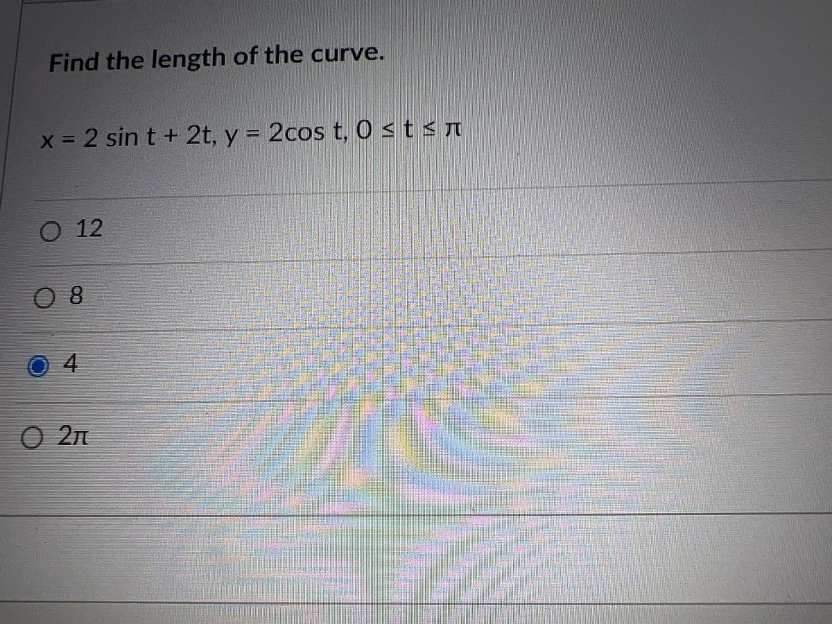 Find the length of the curve.
x = 2 sin t + 2t, y = 2cos t, 0≤t≤n
O 12
08
Ⓒ4
0 2π
