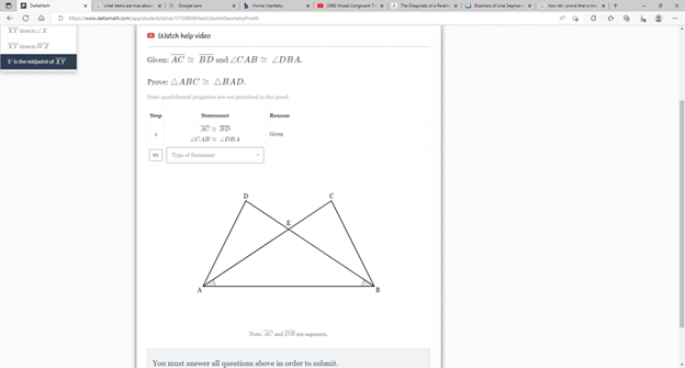 Vistheid of XY
Watch help video
Given: AC BD and ZCAB ZDBA.
Prove: AABC ABAD.
No quadrilateral properties are not permitted in this proof.
I
XC BD
CABLDBA
Type of Sta
Reason
Mod Comprehen
A
You must answer all questions above in order to submit.