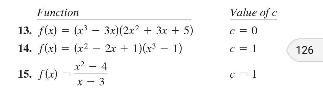 Function
Value of c
13. f(x) = (x³ – 3x)(2x? + 3x + 5)
c = 0
-
14. f(x) = (x² - 2x + 1)(x³ – 1)
c = 1
126
x2
15. f(x)
4
-
c = 1
3
