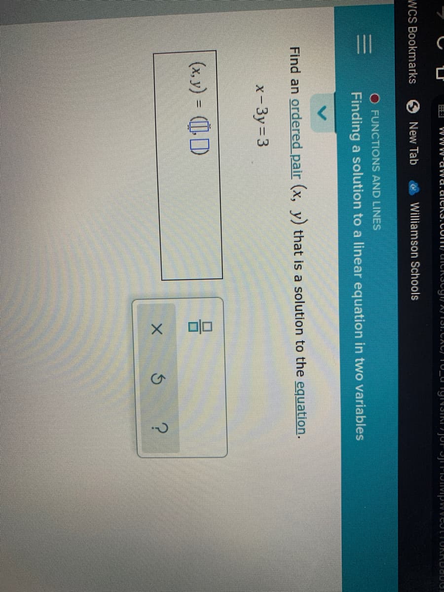 WCS Bookmarks
New Tab
Williamson Schools
O FUNCTIONS AND LINES
Finding a solution to a linear equation in two variables
Find an ordered pair (x, y) that is a solution to the equation.
x-3y=3
(x, y) = ()
%3D
