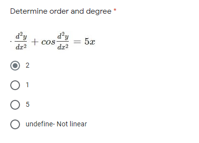 Determine order and degree *
d'y
+ cos
dr?
d'y
dr?
2
O 5
undefine- Not linear

