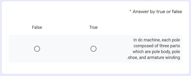 * Answer by true or false
False
True
In dc machine, each pole
composed of three parts
which are pole body, pole
.shoe, and armature winding
