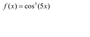 f(x) = cos'(5x)
