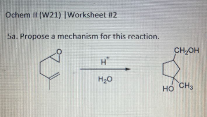 Ochem II (W21) | Worksheet #2
5a. Propose a mechanism for this reaction.
H
H₂O
CH₂OH
HÓ CH,