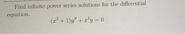 Find infinite power series solutions for the differential
equation.
(2 + 1)y" + x'y = 0
