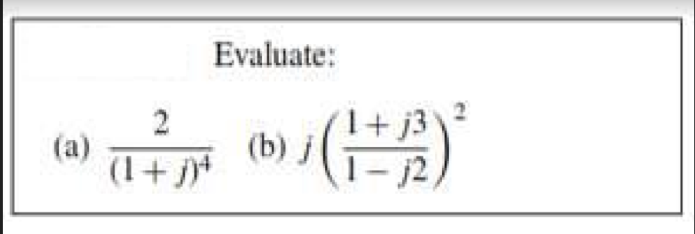 Evaluate:
(b)
(a)
(1+ j)*
