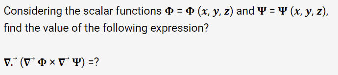 Considering the scalar functions = ¤ (x, y, z) and Y = Y (x, y, z),
find the value of the following expression?
V.* (V & × V° Y) =?
