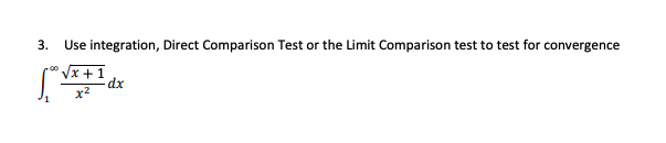 3.
Use integration, Direct Comparison Test or the Limit Comparison test to test for convergence
Jx + 1
dx
x2
