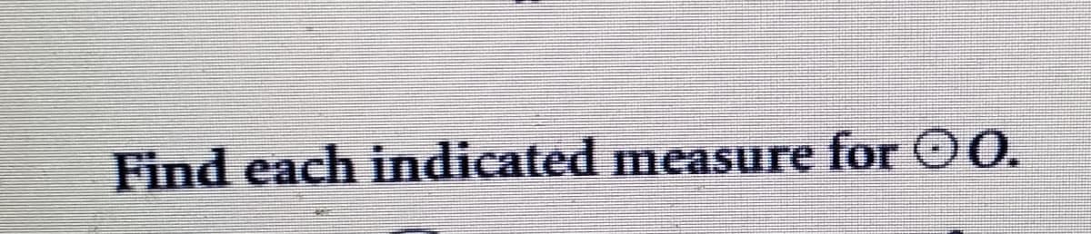 Find each indicated measure for O 0.
