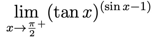 lim (tan x) (sin x-1)
π +
x→7/27
X