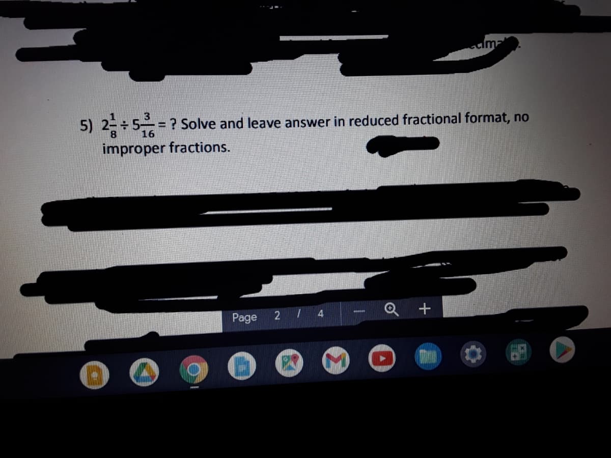 5) 2 5-= ? Solve and leave answer in reduced fractional format, no
16
improper fractions.
Page
4
