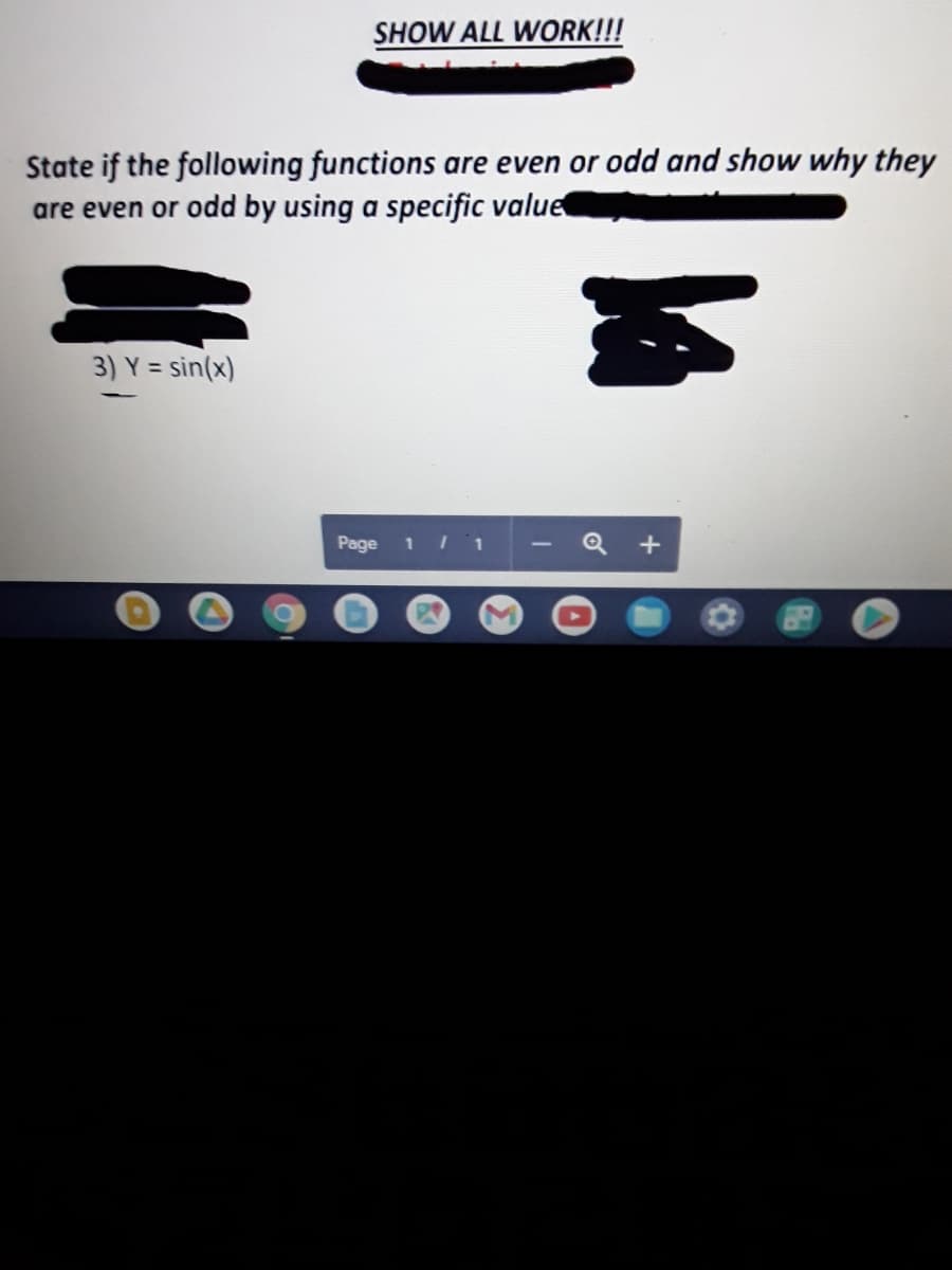 SHOW ALL WORK!!!
State if the following functions are even or odd and show why they
are even or odd by using a specific value
3) Y = sin(x)
Page
11 1
+
