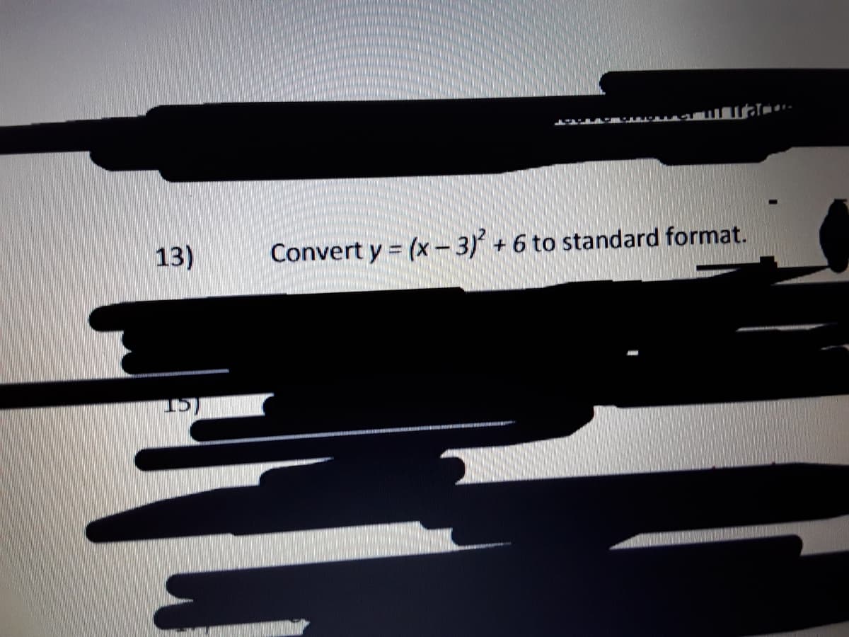 13)
Convert y = (x- 3)' + 6 to standard format.
