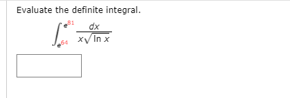 Evaluate the definite integral.
dx
x/ In x
64
