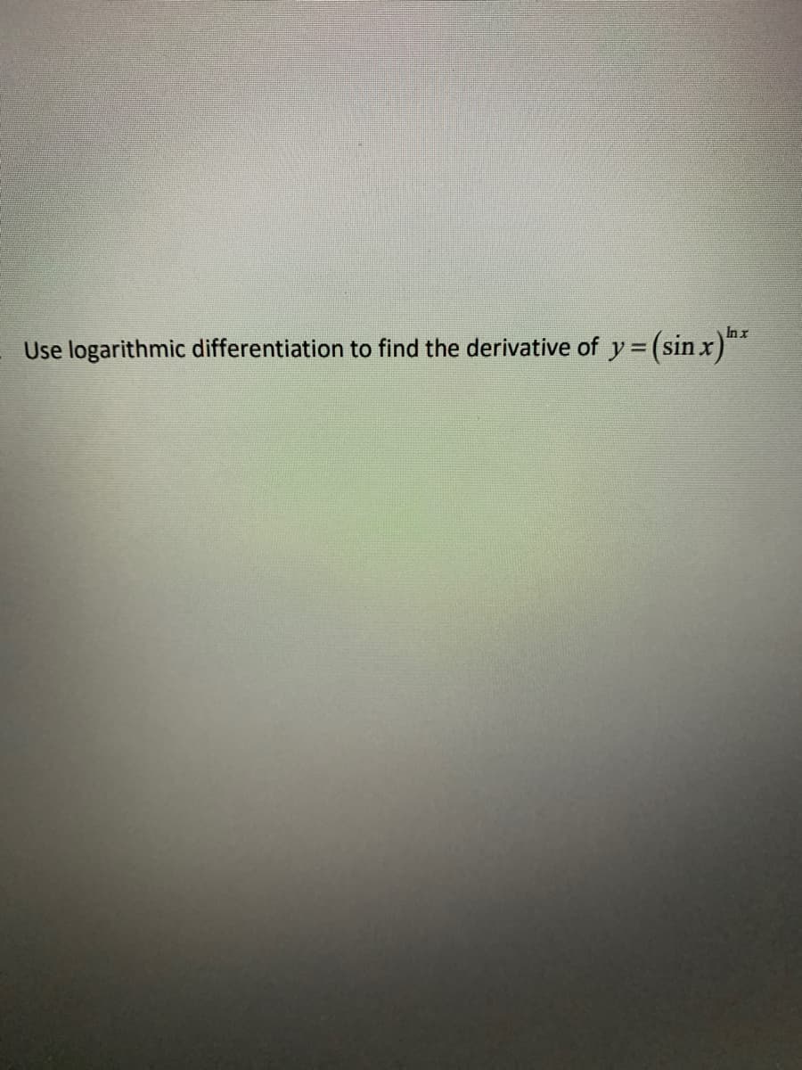 Inx
Use logarithmic differentiation to find the derivative of y (sin x)*
