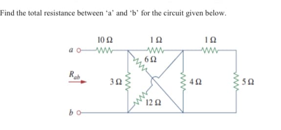 Find the total resistance between 'a' and 'b' for the circuit given below.
10
ww
10 2
10
a o ww
ww
Rab
32
12Ω
bo
ww
ww
