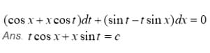 (cos x+xcost)dt + (sin t – t sin x)dx = 0
Ans. tcos x+x sint = c
