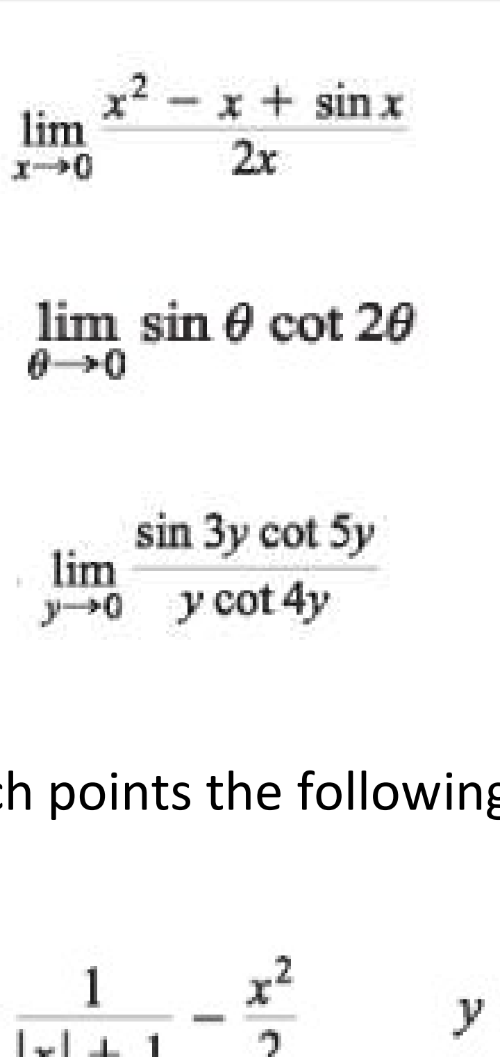 x2 - x + sin x
lim
2r
lim sin 0 cot 20
sin 3y cot 5y
lim
y0 y cot 4y
h points the following
.2
1
y
1

