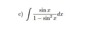 sin x
c)
-dx
2
– sin?:
