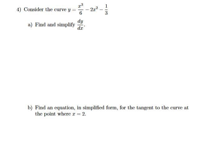 1
4) Consider the curve y
2x2
3
dy
a) Find and simplify
dx
b) Find an equation, in simplified form, for the tangent to the curve at
the point where r = 2.
