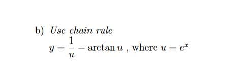 b) Use chain rule
y =
1
arctan u , where u = e*
