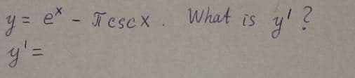 y = e^ - Tescx. What is
y'=
y!?
2.
