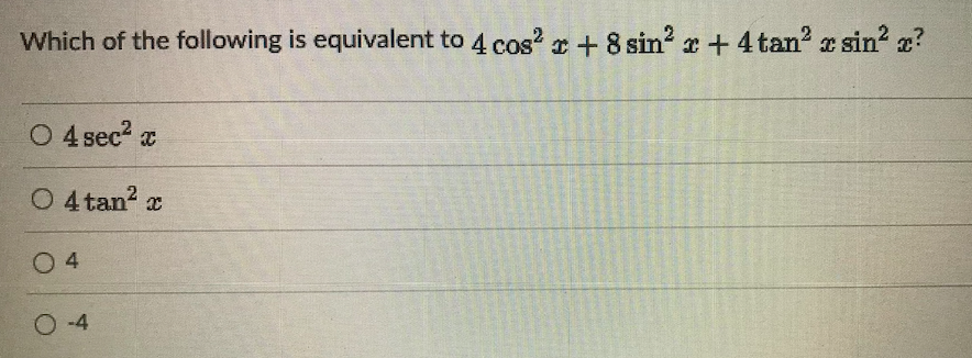 Which of the following is equivalent to 4 cos? a + 8 sin? r + 4 tan? r sin? z?
O 4 sec2 a
O 4 tan?
x
0 4
O 4
