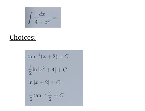 dx
4+x²
S
Choices:
tan ¹(x + 2) + C
In x² + 4 +C
In x + 2 + C
1
tan
-1
I
2
+C