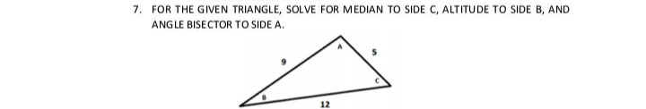 7. FOR THE GIVEN TRIANGLE, SOLVE FOR MEDIAN TO SIDE C, ALTITUDE TO SIDE B, AND
ANGLE BISECTOR TO SIDE A.
12
