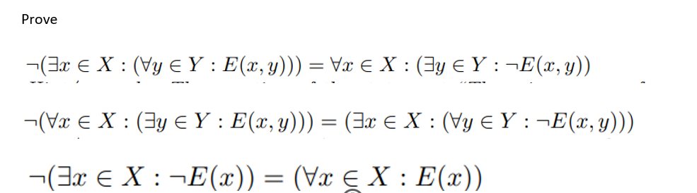 Prove
¬(3x € X : (Vy ≤ Y : E(x, y))) = \x ≤ X : (³y ≤Y : ¬E(x, y))
(Vx X: (3 € Y : E(x, y))) = (3x € X : (Vy ≤ Y : ¬E(x, y)))
(3x € X: ¬E(x)) = (Vx X: E(x))