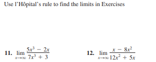 Use l'Hôpital's rule to find the limits in Exercises
5x - 2r
- 8x2
11. lim
7x + 3
12. lim
x 12r + 5x
