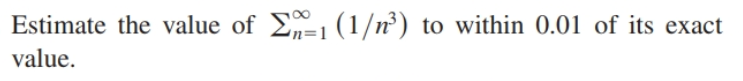 Estimate the value of E1 (1/n²)
value.
to within 0.01 of its exact
