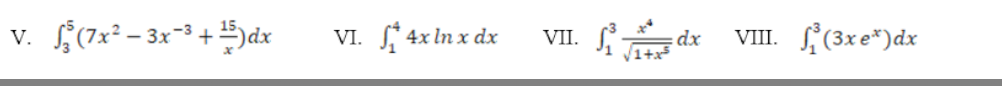 v. $(7x² - 3x +)dx
s, 4x In x dx
L dx
L(3xe*)dx
VI.
VII.
VIII.
