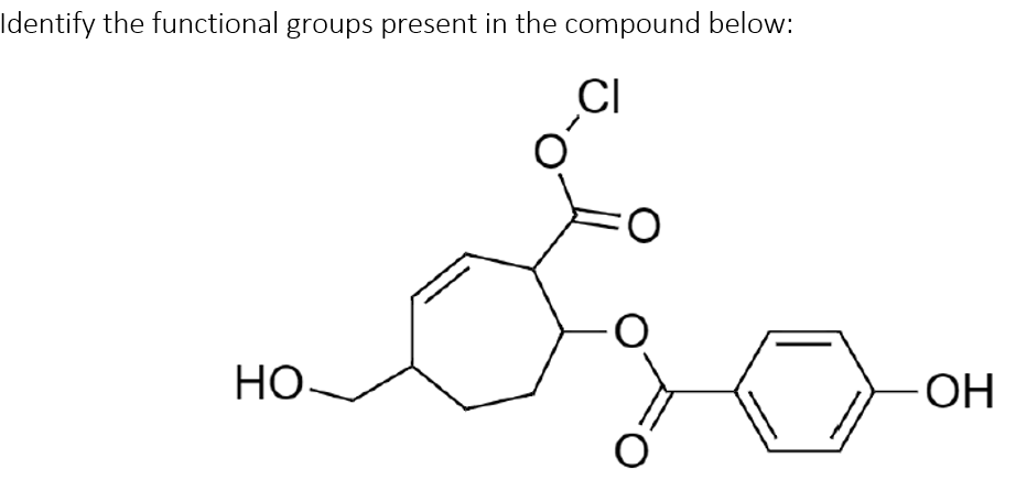 Identify the functional groups present in the compound below:
CI
Но.
ОН
