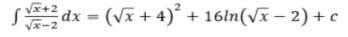 SE+2 dx = (Vx + 4)° + 16ln(vx – 2) + c
%3D
Vxー2
