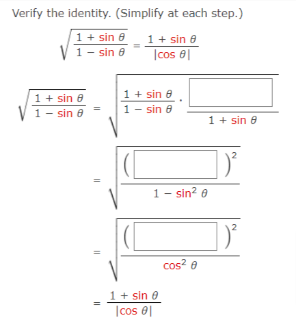 Verify the identity. (Simplify at each step.)
1 + sin 0
1 + sin 0
|cos e|
1- sin 0
1 + sin e
1- sin 8
1 + sin e
1 - sin e
1 + sin e
2
1 - sin? 0
2
cos? 0
1 + sin 8
|cos 0|
||
||
||
