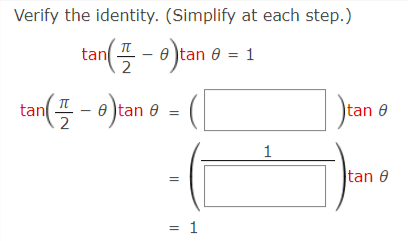 Verify the identity. (Simplify at each step.)
tan(프-0)tan θ 3D1
] Jan a
tan
tan 0
tan 0
= 1
