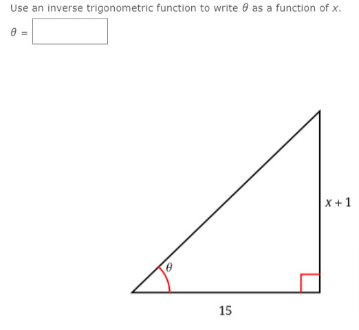 Use an inverse trigonometric function to write 0 as a function of x.
x +1
15
