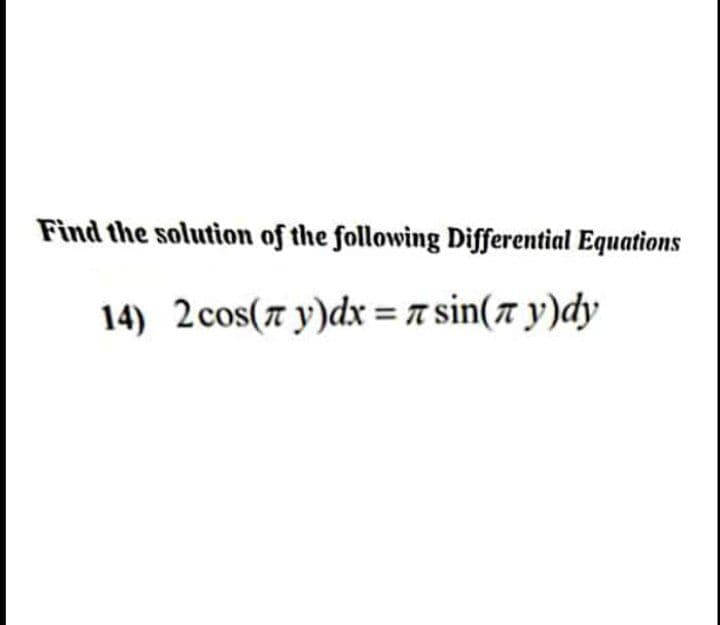 Find the solution of the following Differential Equations
14) 2cos(7 y)dx = a sin(ë y)dy
