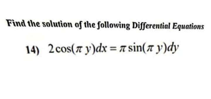 Find the solution of the following Differential Equations
14) 2cos(7 y)dx = a sin(7 y)dy
